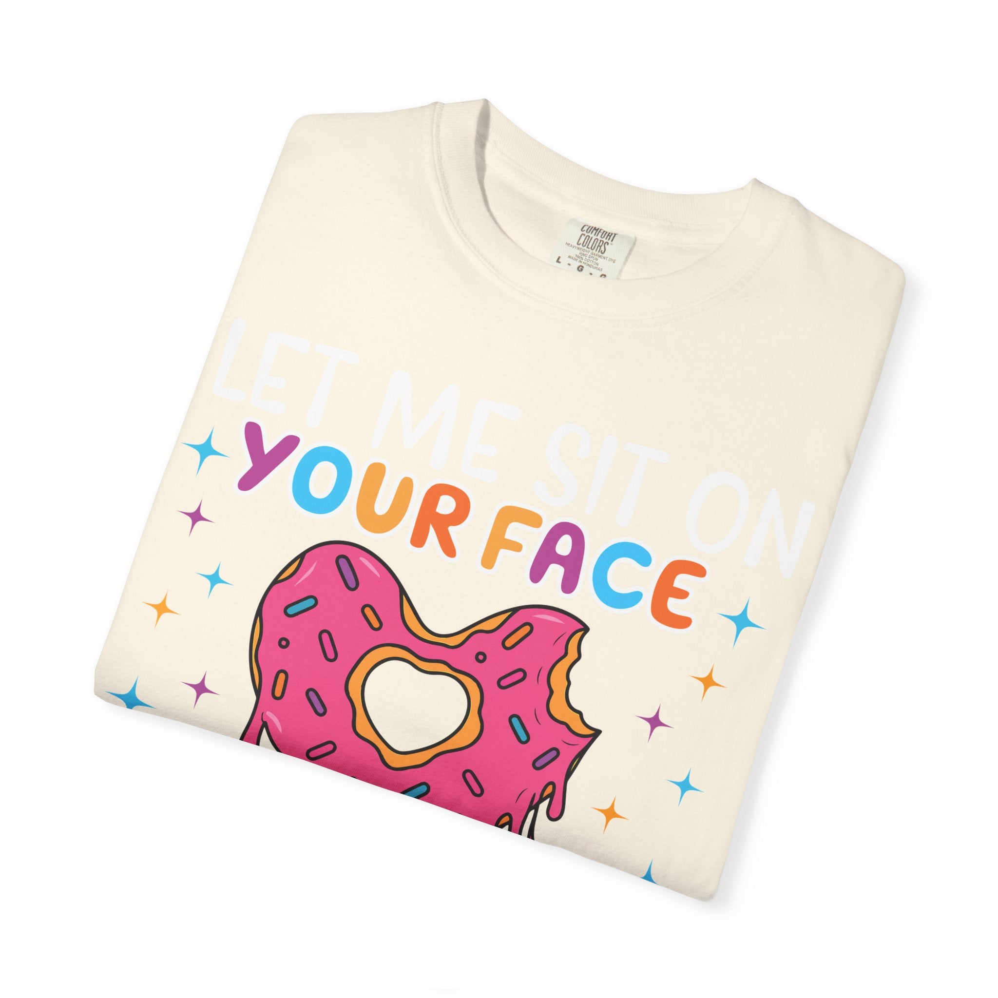 T-Shirt — "Let Me Sit On Your Face Like a Donut" Cute Drippy Donut Graphic Tee