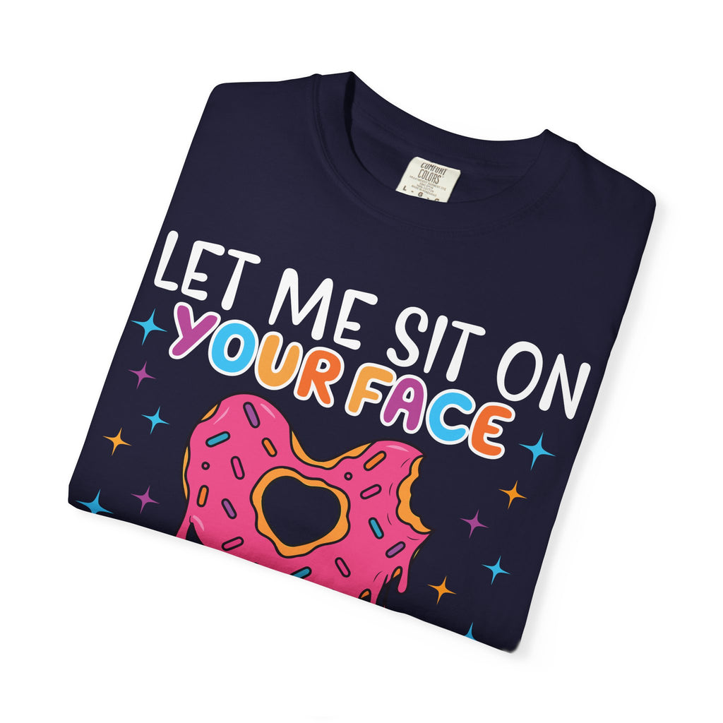 T-Shirt — "Let Me Sit On Your Face Like a Donut" Cute Drippy Donut Graphic Tee