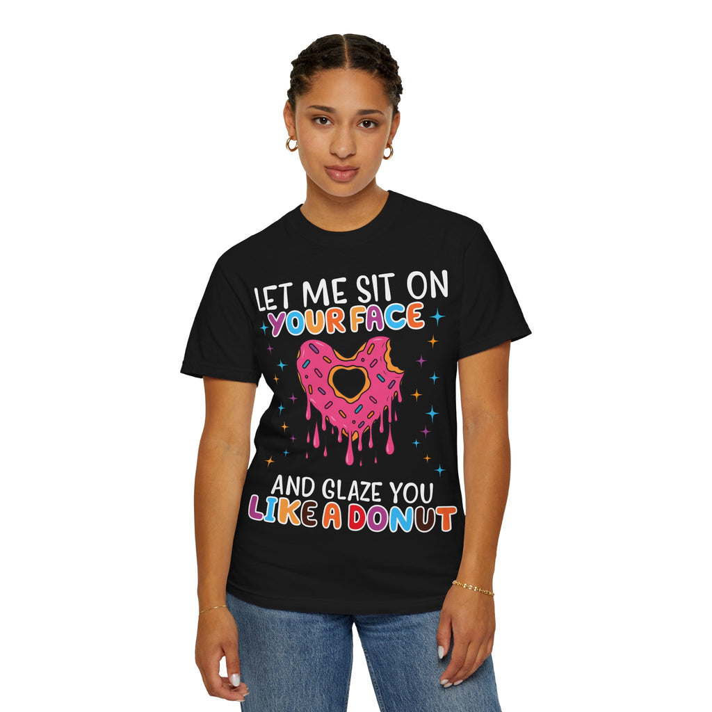 T-Shirt — "Let Me Sit On Your Face Like a Donut" Cute Drippy Donut Graphic Tee