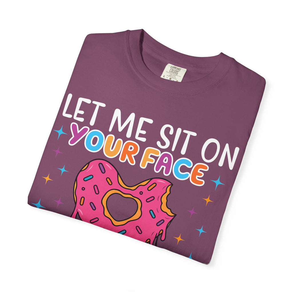T-Shirt — "Let Me Sit On Your Face Like a Donut" Cute Drippy Donut Graphic Tee