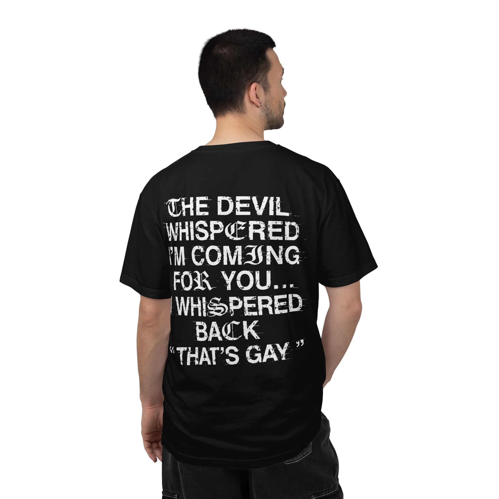 Funny Graphic T-Shirt — "The Devil Whispered I'm Coming For You... I Whispered Back 'That's Gay'"