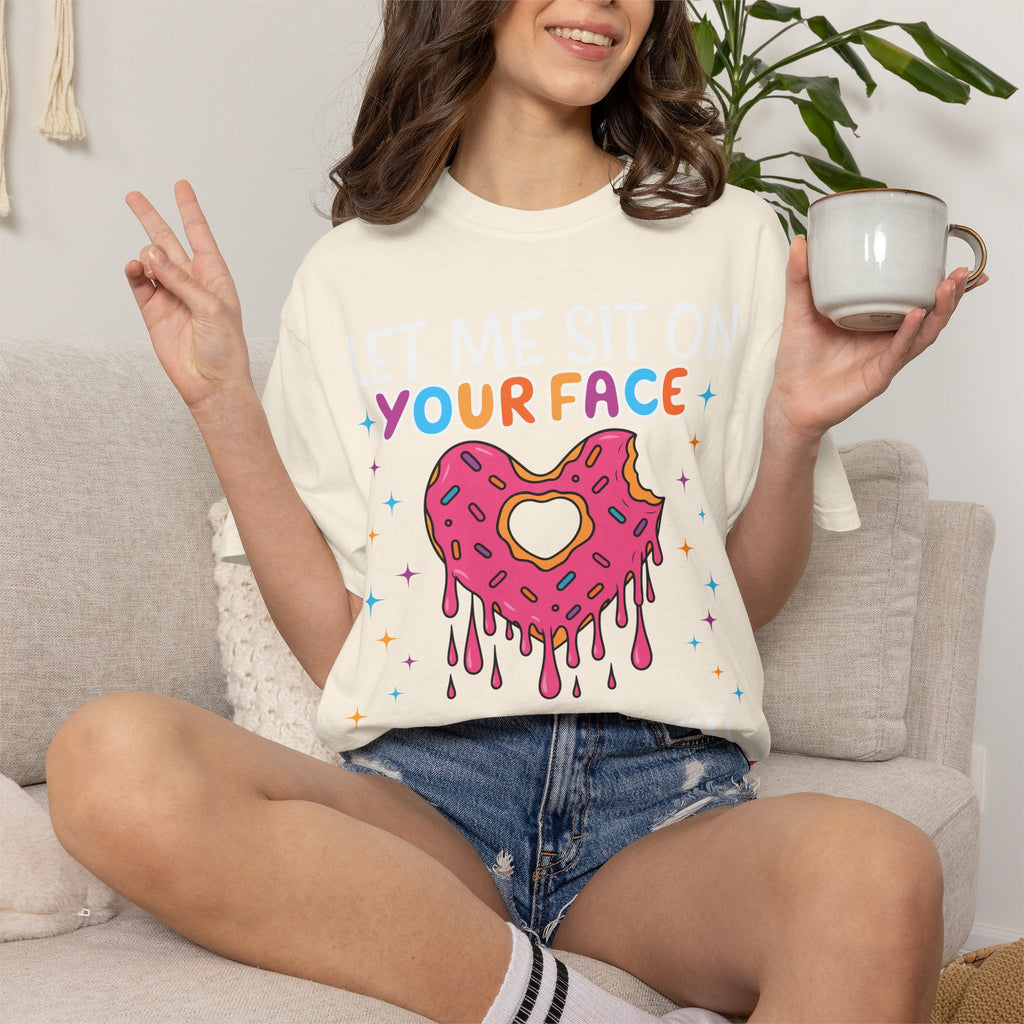 T-Shirt — "Let Me Sit On Your Face Like a Donut" Cute Drippy Donut Graphic Tee