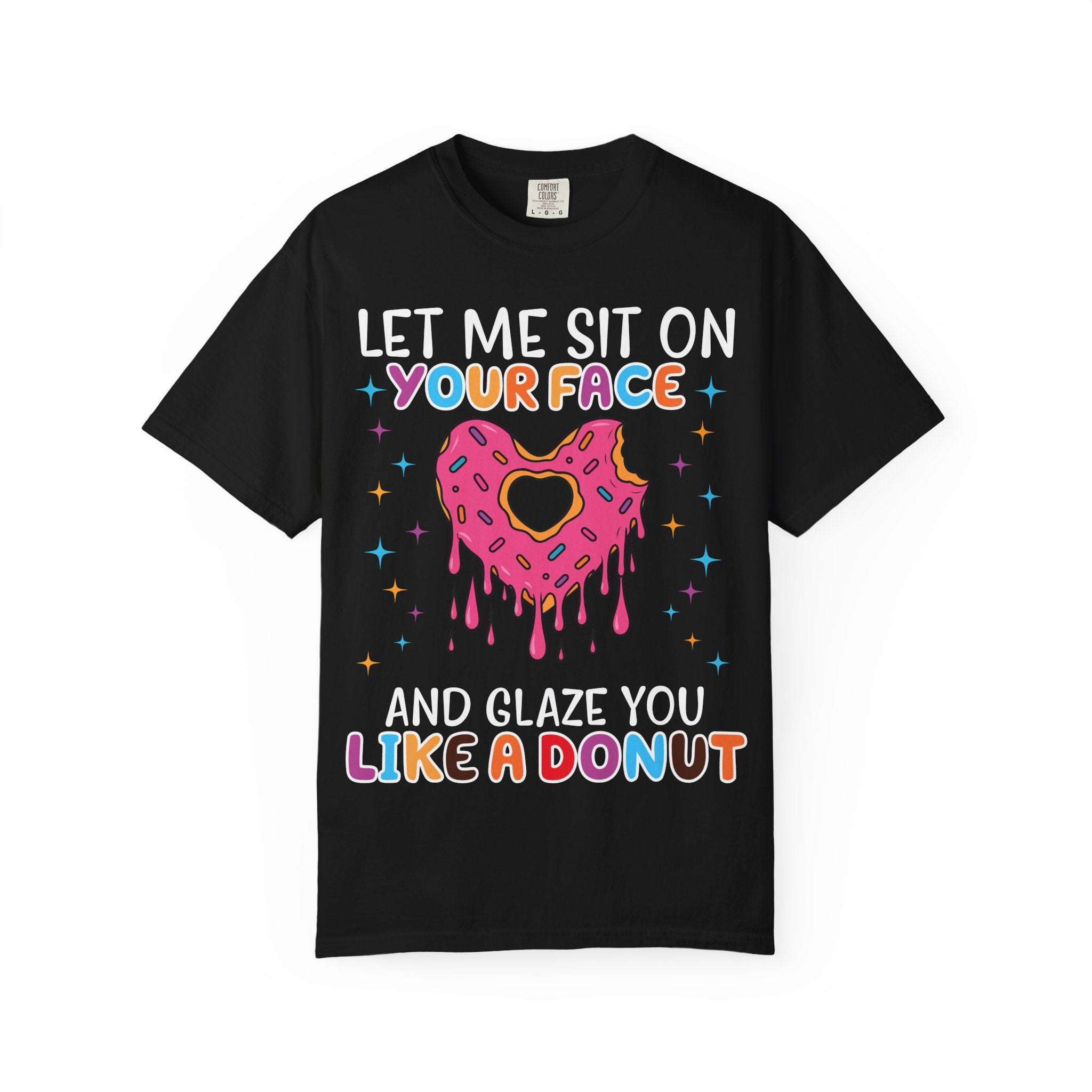 T-Shirt — "Let Me Sit On Your Face Like a Donut" Cute Drippy Donut Graphic Tee