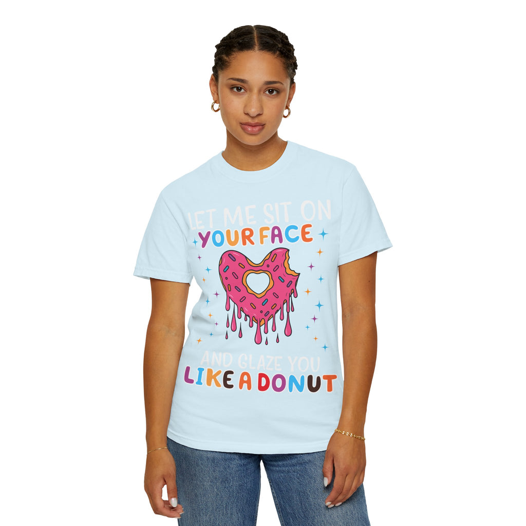 T-Shirt — "Let Me Sit On Your Face Like a Donut" Cute Drippy Donut Graphic Tee