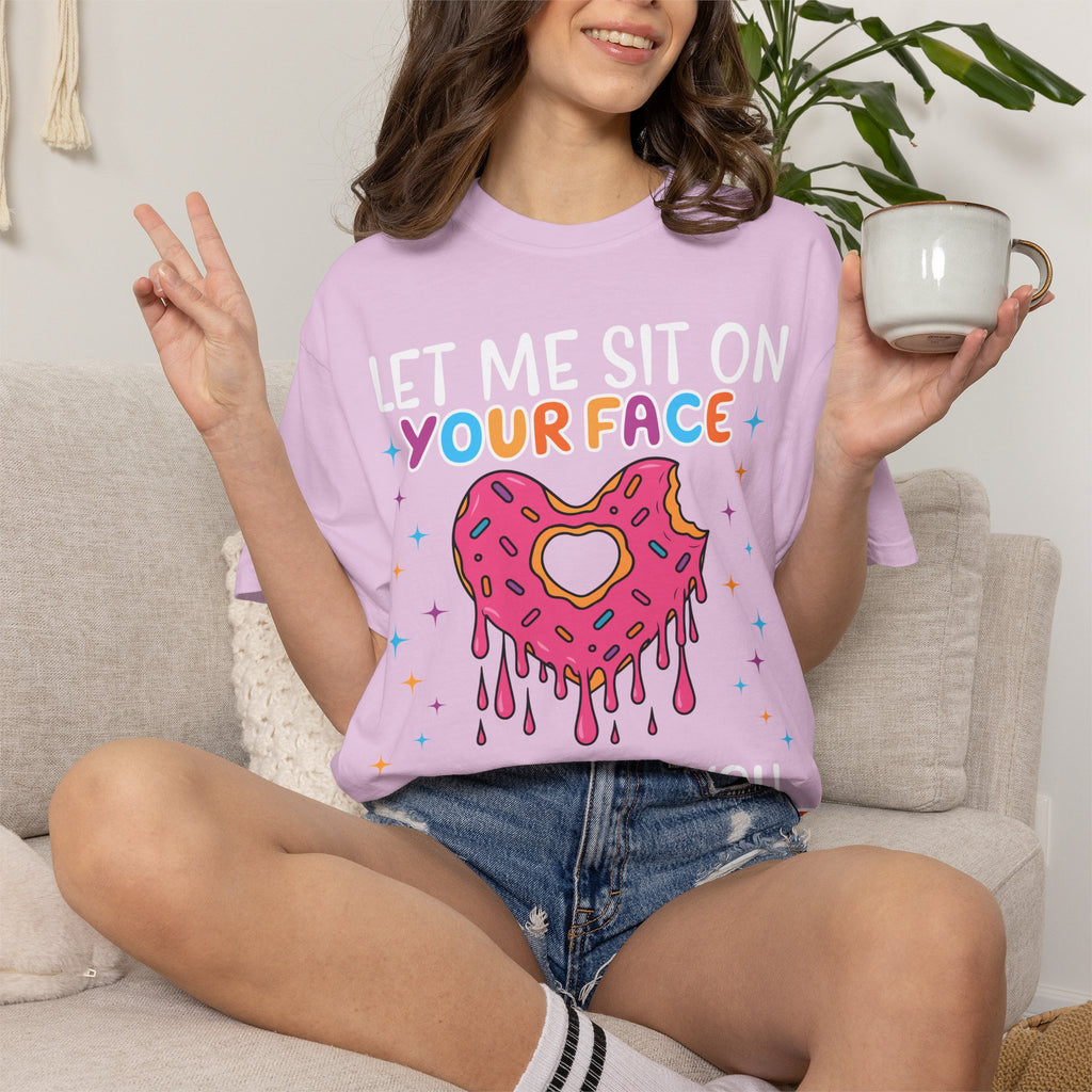 T-Shirt — "Let Me Sit On Your Face Like a Donut" Cute Drippy Donut Graphic Tee