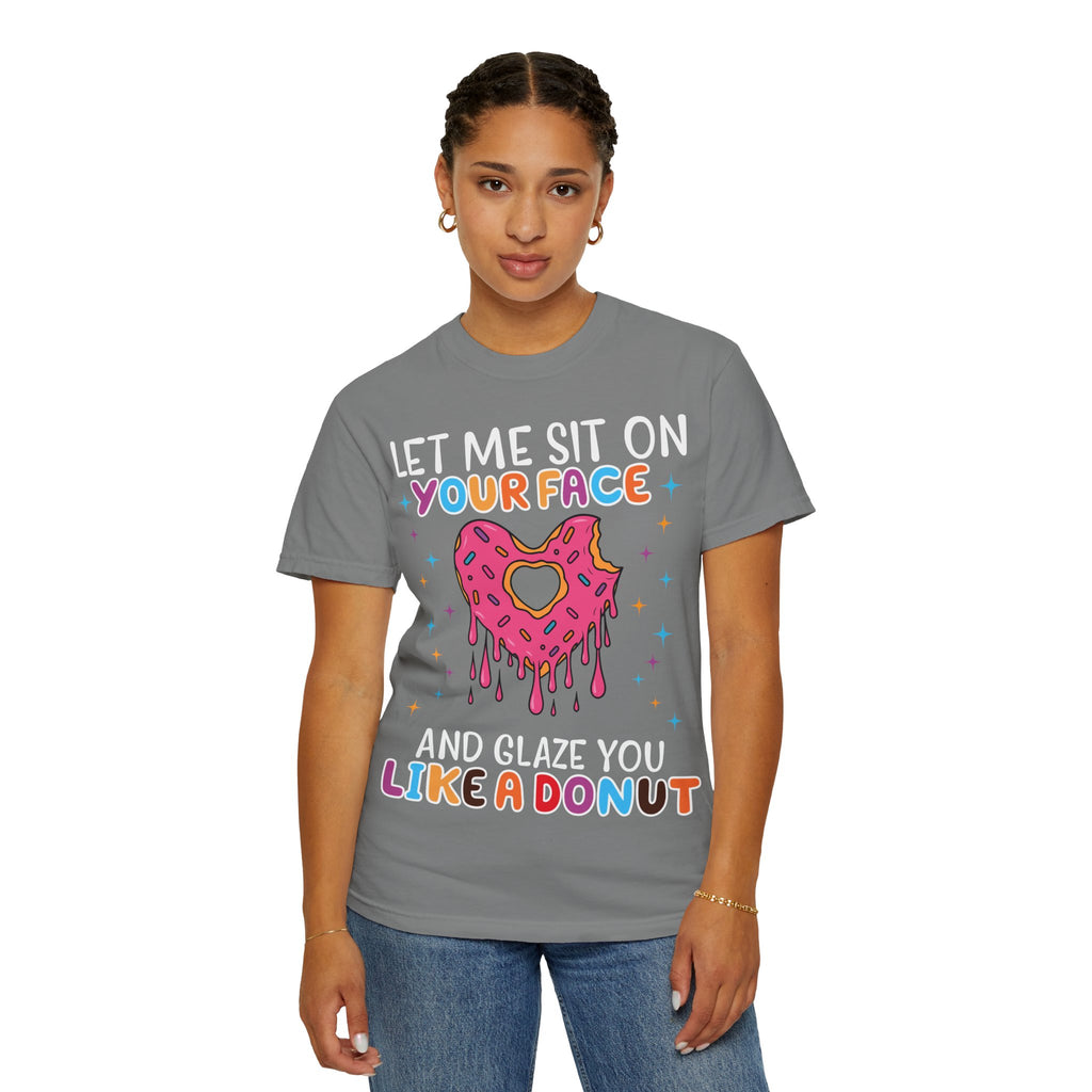 T-Shirt — "Let Me Sit On Your Face Like a Donut" Cute Drippy Donut Graphic Tee