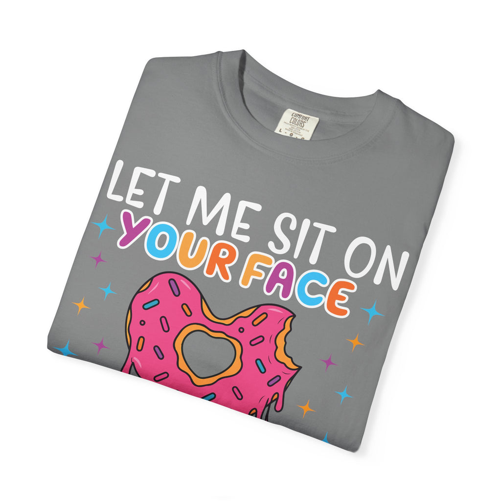 T-Shirt — "Let Me Sit On Your Face Like a Donut" Cute Drippy Donut Graphic Tee