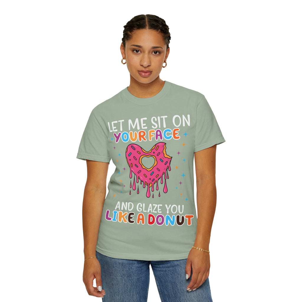 T-Shirt — "Let Me Sit On Your Face Like a Donut" Cute Drippy Donut Graphic Tee