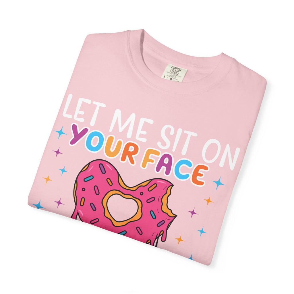 T-Shirt — "Let Me Sit On Your Face Like a Donut" Cute Drippy Donut Graphic Tee