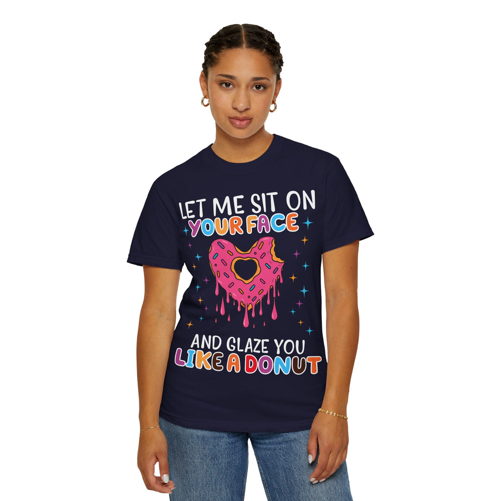 T-Shirt — "Let Me Sit On Your Face Like a Donut" Cute Drippy Donut Graphic Tee