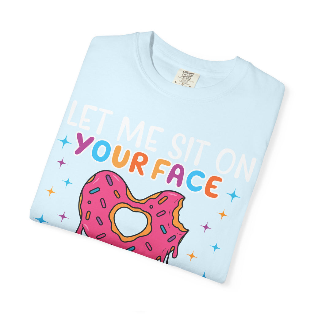 T-Shirt — "Let Me Sit On Your Face Like a Donut" Cute Drippy Donut Graphic Tee